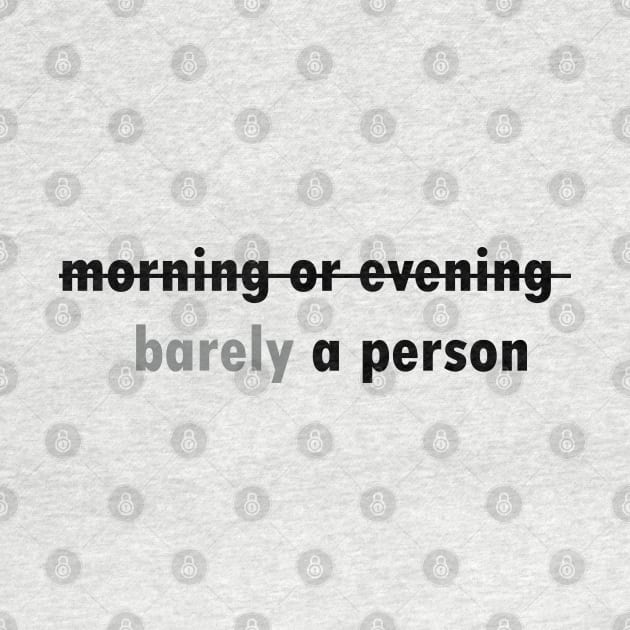 Barely a morning or evening person by Iteeaz